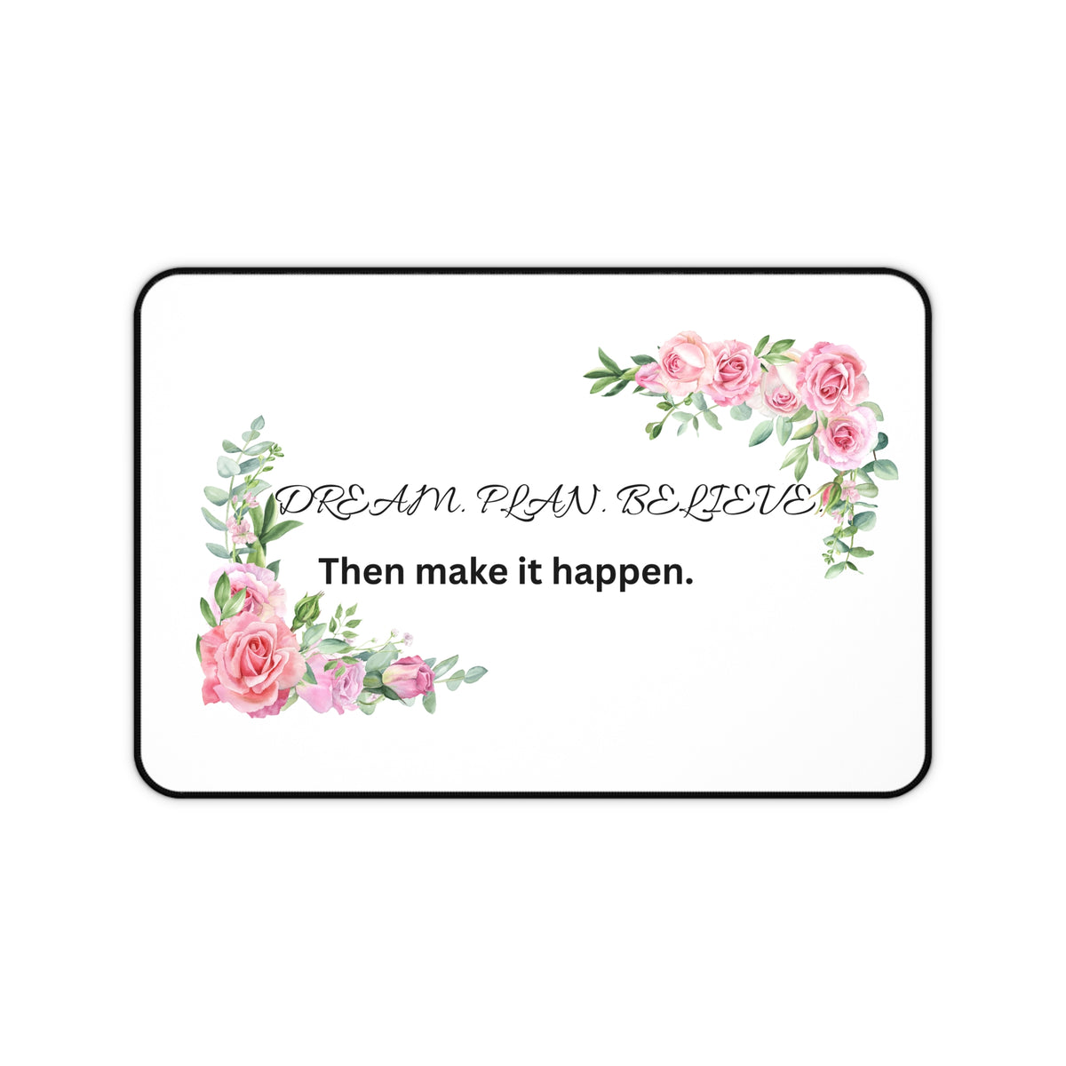 Inspirational Floral Desk Mat — "Dream, Plan, Believe" Mouse Pad
