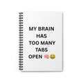 My Brain Has Too Many Tabs Open Spiral Notebook — Funny Ruled Journal for Students & Busy Minds